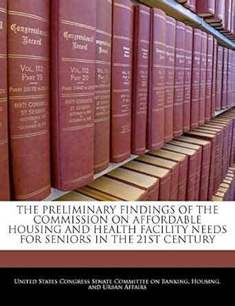 Book cover: The Preliminary Findings of the Commission on Affordable Housing and Health Facility Needs for Seniors in the 21st Century